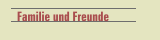 Familie und Freunde